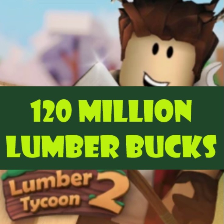 ⚡FAST DELIVERY⚡🪓Lumber Tycoon 2🪓 💲120 Million Lumberbucks💲 ⚡FAST DELIVERY⚡